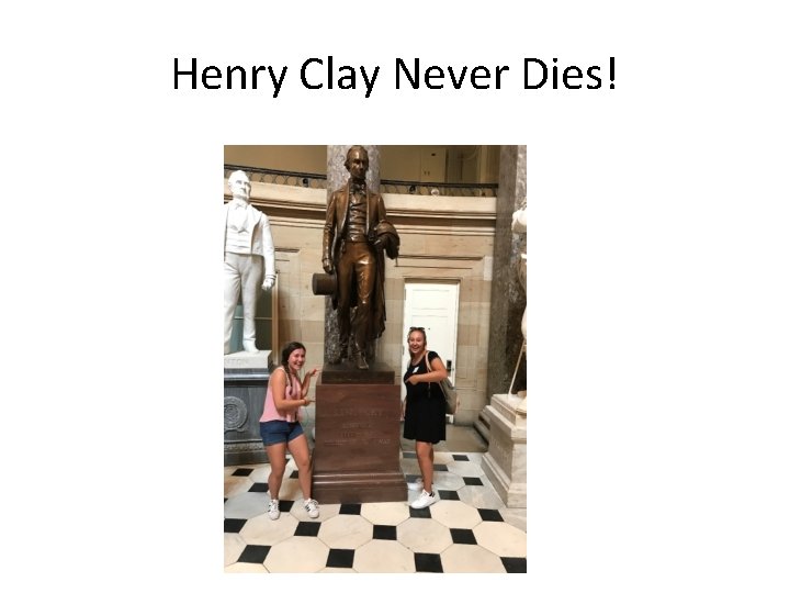 Henry Clay Never Dies! 