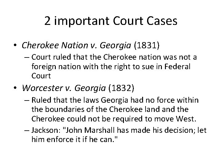 2 important Court Cases • Cherokee Nation v. Georgia (1831) – Court ruled that