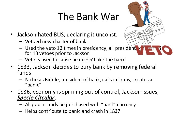 The Bank War • Jackson hated BUS, declaring it unconst. – Vetoed new charter