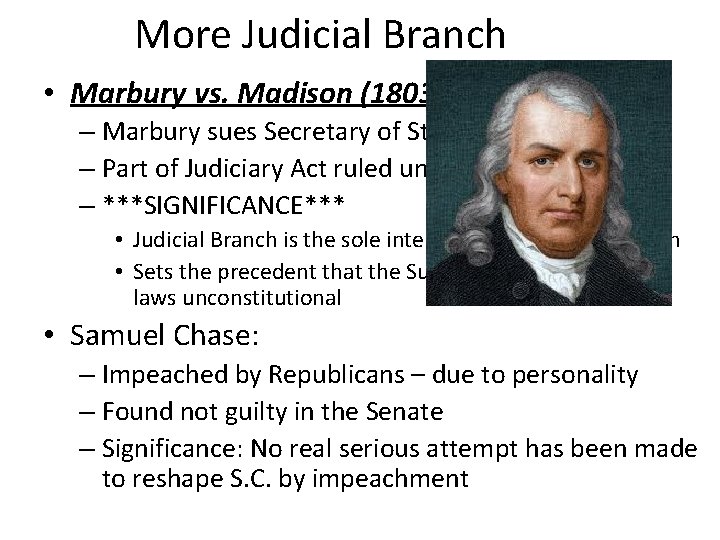 More Judicial Branch • Marbury vs. Madison (1803) – Marbury sues Secretary of State