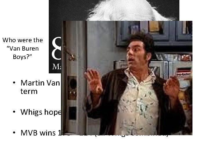 The Election of 1836 Who were the “Van Buren Boys? ” • Martin Van