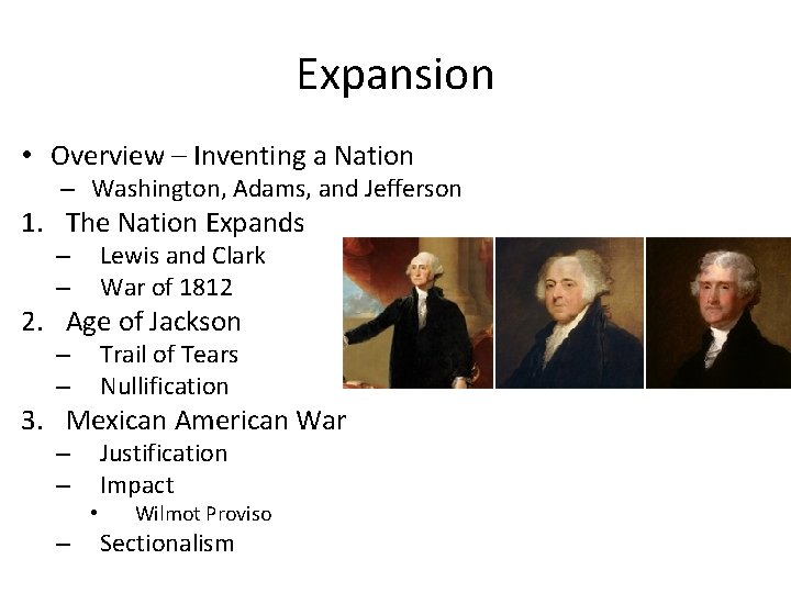 Expansion • Overview – Inventing a Nation – Washington, Adams, and Jefferson 1. The