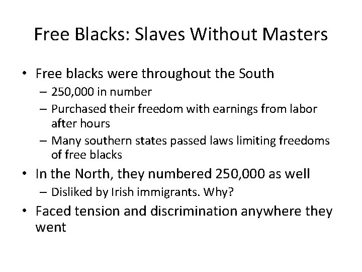 Free Blacks: Slaves Without Masters • Free blacks were throughout the South – 250,