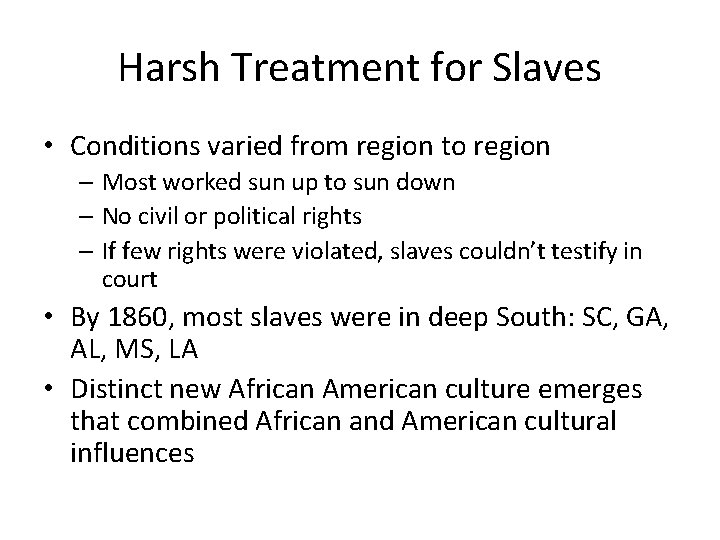 Harsh Treatment for Slaves • Conditions varied from region to region – Most worked