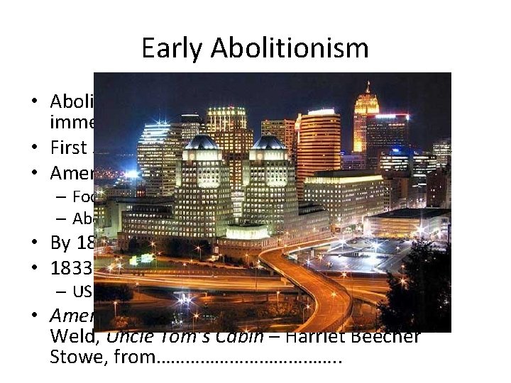 Early Abolitionism • Abolitionism: Movement that demanded an immediate end to slavery • First