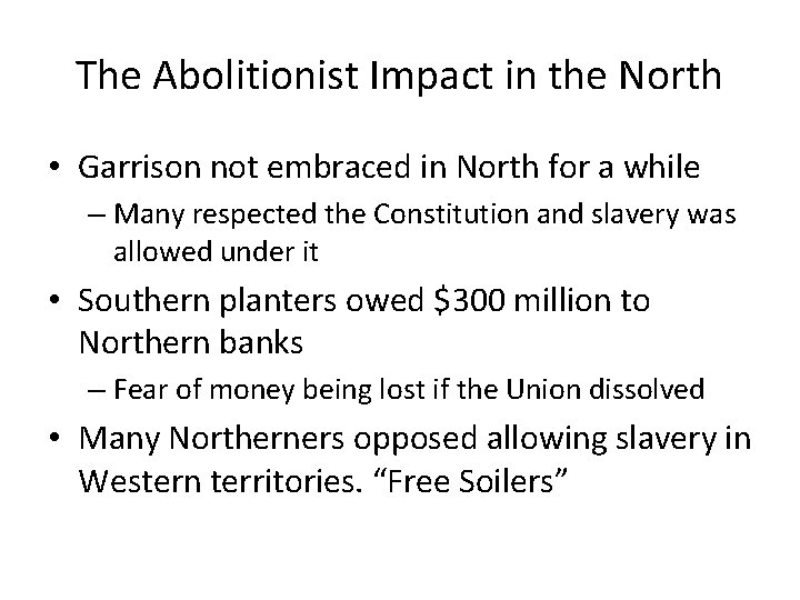 The Abolitionist Impact in the North • Garrison not embraced in North for a