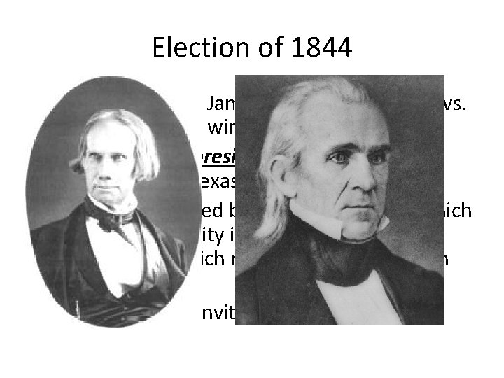 Election of 1844 • Election of 1844: James K. Polk (Democrat) vs. Clay (Whig),