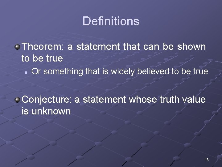 Definitions Theorem: a statement that can be shown to be true n Or something