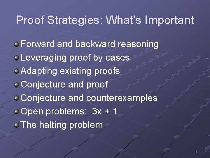 Proof Strategies: What’s Important Forward and backward reasoning Leveraging proof by cases Adapting existing