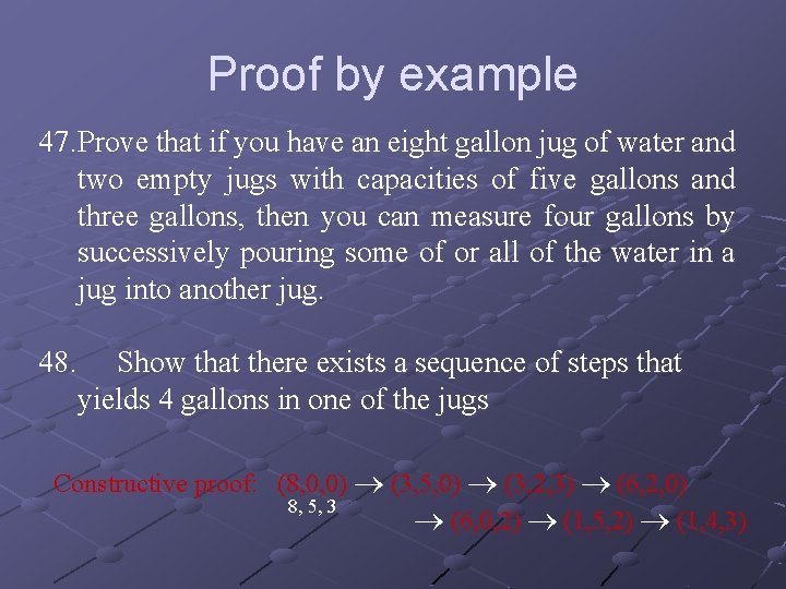 Proof by example 47. Prove that if you have an eight gallon jug of