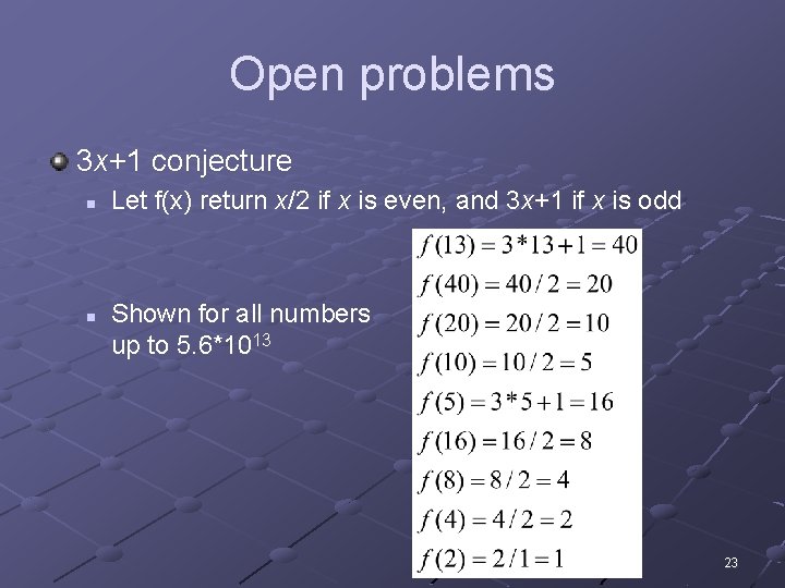 Open problems 3 x+1 conjecture n n Let f(x) return x/2 if x is