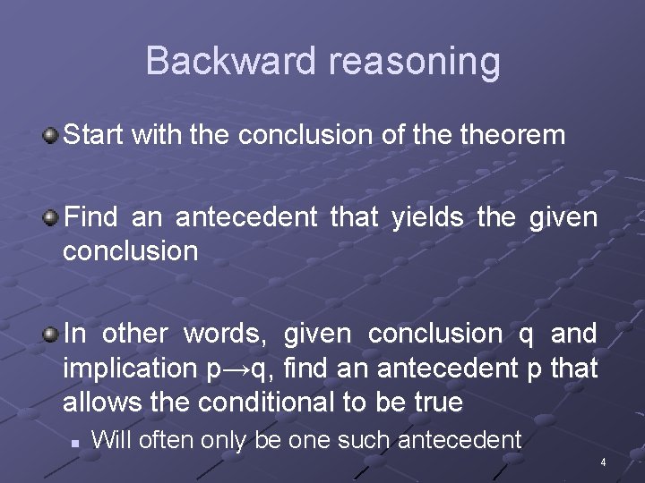 Backward reasoning Start with the conclusion of theorem Find an antecedent that yields the