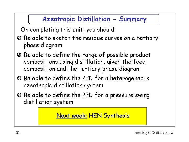 Azeotropic Distillation - Summary On completing this unit, you should: ¥ Be able to Azeotropic Distillation - Summary On completing this unit, you should: ¥ Be able to