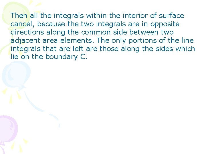 Then all the integrals within the interior of surface cancel, because the two integrals