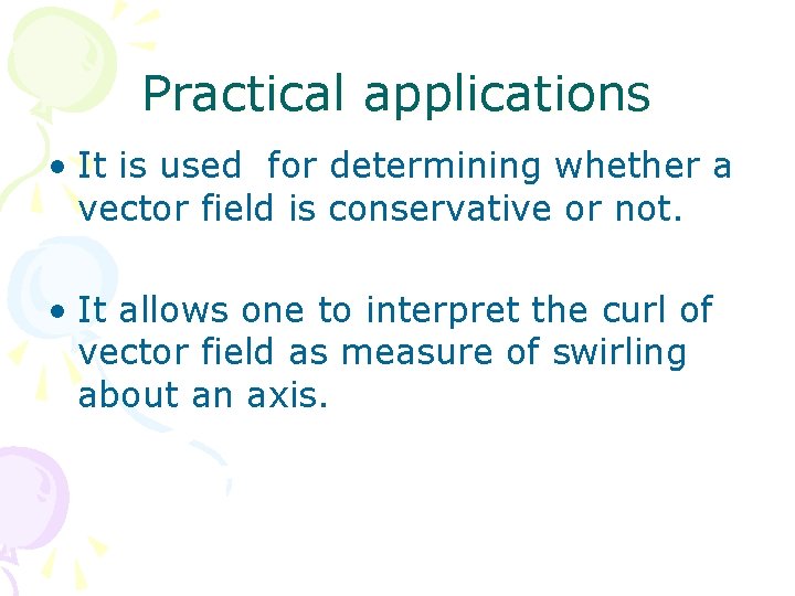 Practical applications • It is used for determining whether a vector field is conservative