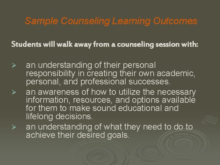 Sample Counseling Learning Outcomes Students will walk away from a counseling session with: Ø