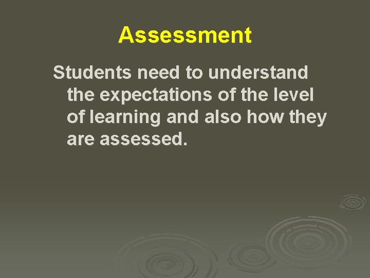 Assessment Students need to understand the expectations of the level of learning and also