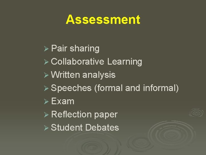 Assessment Ø Pair sharing Ø Collaborative Learning Ø Written analysis Ø Speeches (formal and