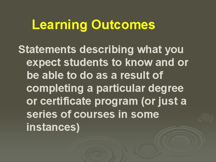 Learning Outcomes Statements describing what you expect students to know and or be able