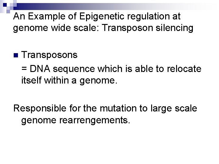 An Example of Epigenetic regulation at genome wide scale: Transposon silencing Transposons = DNA
