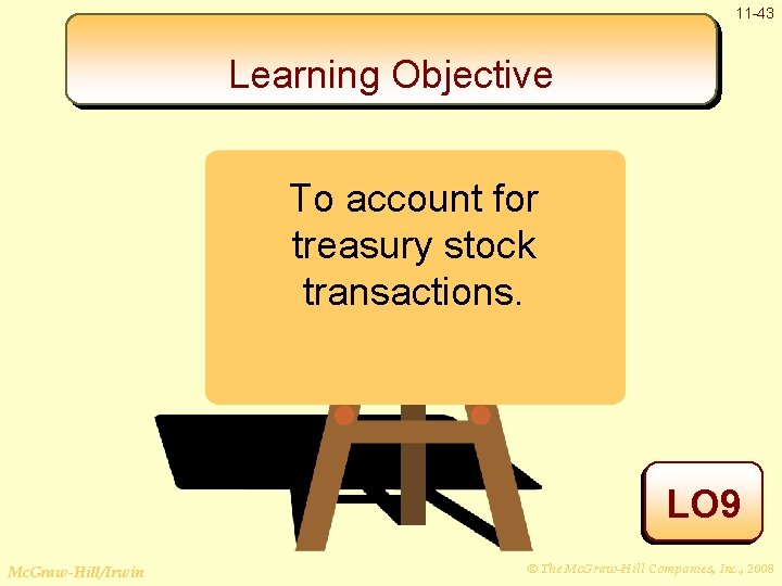 11 -43 Learning Objective To account for treasury stock transactions. LO 9 Mc. Graw-Hill/Irwin