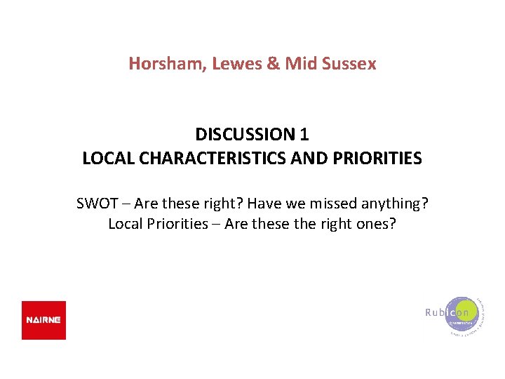 Horsham, Lewes & Mid Sussex DISCUSSION 1 LOCAL CHARACTERISTICS AND PRIORITIES SWOT – Are