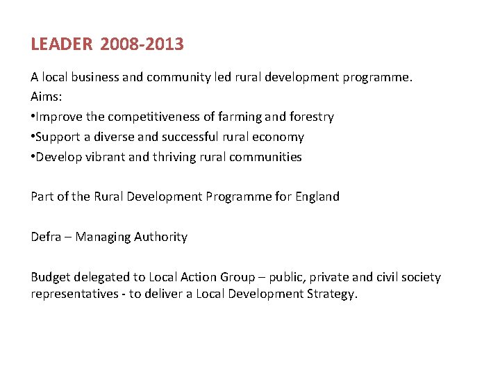 LEADER 2008 -2013 A local business and community led rural development programme. Aims: •