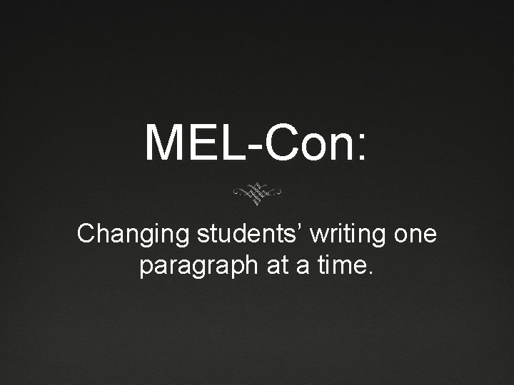 MEL-Con: Changing students’ writing one paragraph at a time. 