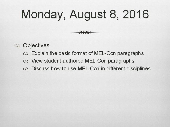 Monday, August 8, 2016 Objectives: Explain the basic format of MEL-Con paragraphs View student-authored