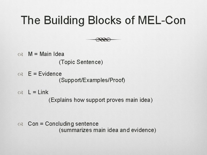 The Building Blocks of MEL-Con M = Main Idea (Topic Sentence) E = Evidence