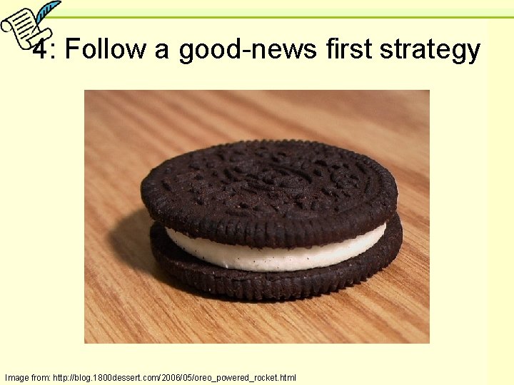 4: Follow a good-news first strategy Image from: http: //blog. 1800 dessert. com/2006/05/oreo_powered_rocket. html