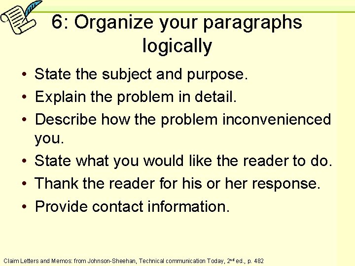 6: Organize your paragraphs logically • State the subject and purpose. • Explain the