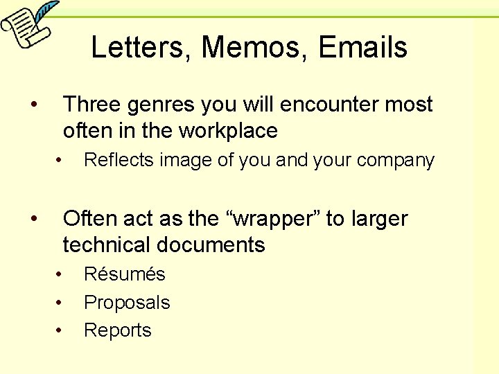 Letters, Memos, Emails • Three genres you will encounter most often in the workplace