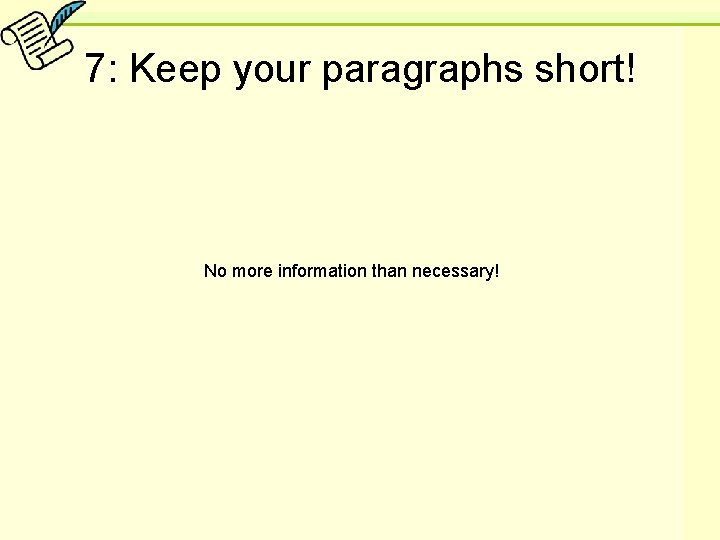 7: Keep your paragraphs short! No more information than necessary! 