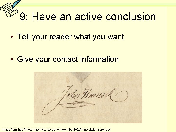 9: Have an active conclusion • Tell your reader what you want • Give