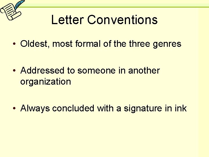 Letter Conventions • Oldest, most formal of the three genres • Addressed to someone