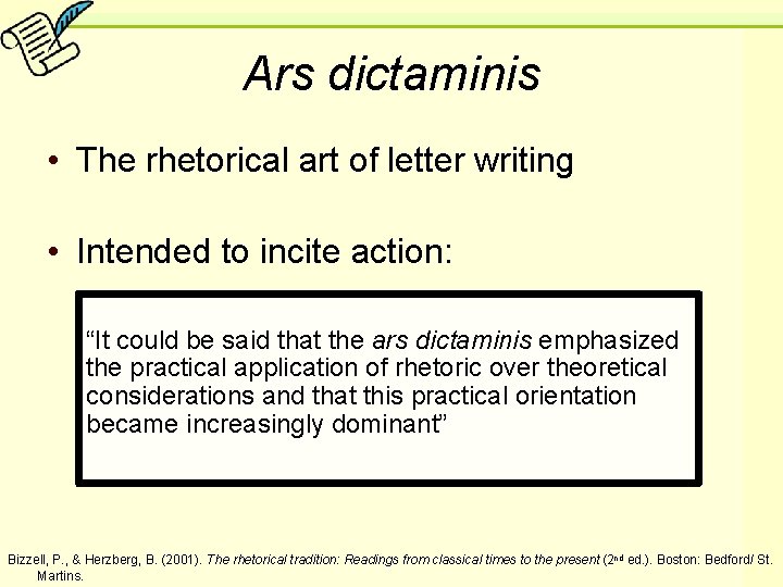 Ars dictaminis • The rhetorical art of letter writing • Intended to incite action: