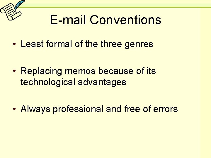 E-mail Conventions • Least formal of the three genres • Replacing memos because of