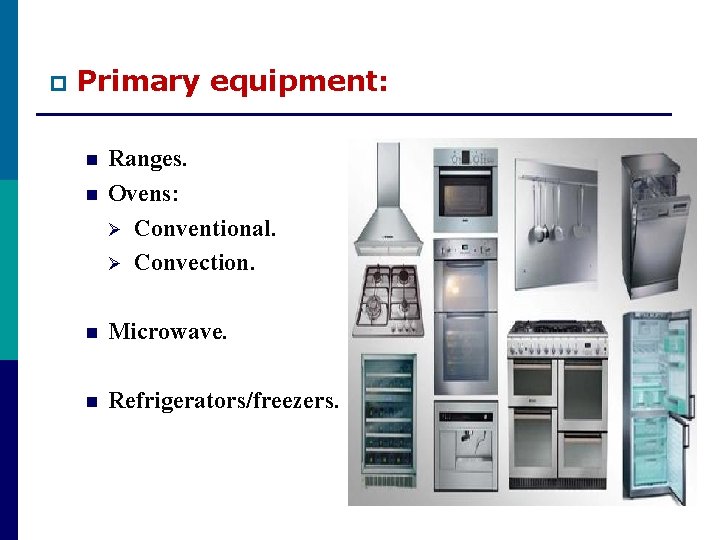 p Primary equipment: n n Ranges. Ovens: Ø Conventional. Ø Convection. n Microwave. n p Primary equipment: n n Ranges. Ovens: Ø Conventional. Ø Convection. n Microwave. n