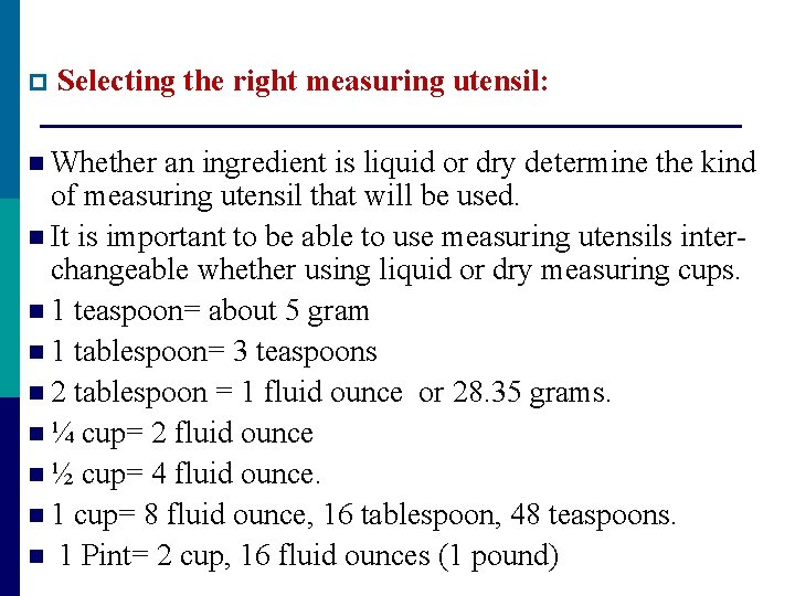 p Selecting the right measuring utensil: n Whether an ingredient is liquid or dry p Selecting the right measuring utensil: n Whether an ingredient is liquid or dry