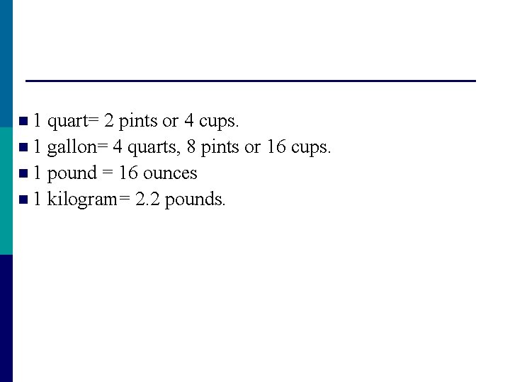 n 1 quart= 2 pints or 4 cups. n 1 gallon= 4 quarts, 8 n 1 quart= 2 pints or 4 cups. n 1 gallon= 4 quarts, 8