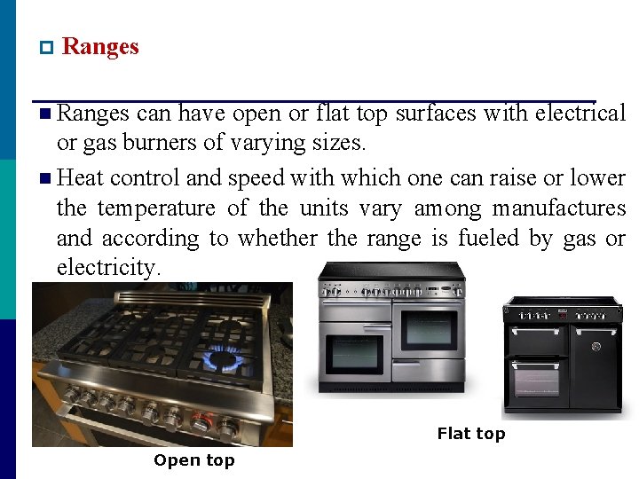 p Ranges n Ranges can have open or flat top surfaces with electrical or p Ranges n Ranges can have open or flat top surfaces with electrical or