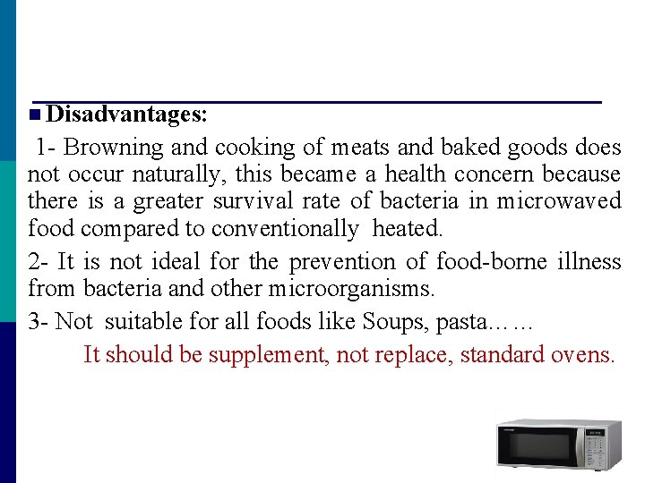 n Disadvantages: 1 - Browning and cooking of meats and baked goods does not n Disadvantages: 1 - Browning and cooking of meats and baked goods does not