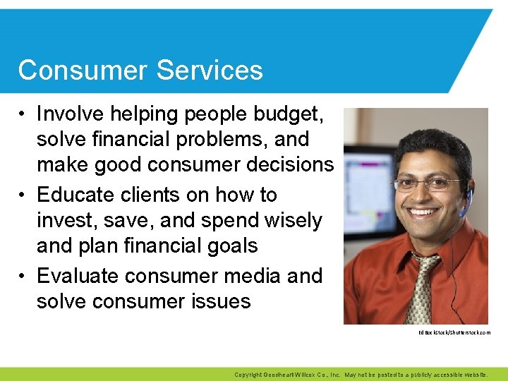 Consumer Services • Involve helping people budget, solve financial problems, and make good consumer
