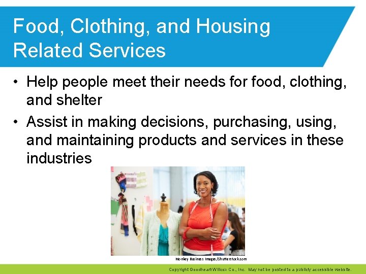 Food, Clothing, and Housing Related Services • Help people meet their needs for food,