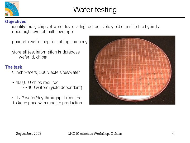 Wafer testing Objectives identify faulty chips at wafer level -> highest possible yield of