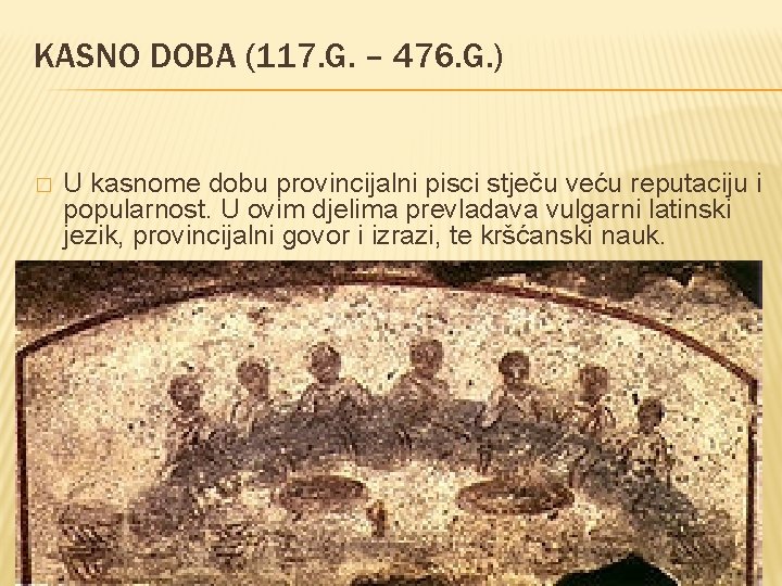 KASNO DOBA (117. G. – 476. G. ) � U kasnome dobu provincijalni pisci