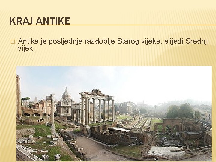 KRAJ ANTIKE � Antika je posljednje razdoblje Starog vijeka, slijedi Srednji vijek. 