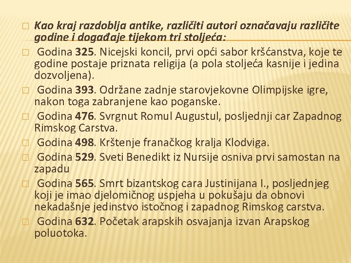 � � � � Kao kraj razdoblja antike, različiti autori označavaju različite godine i