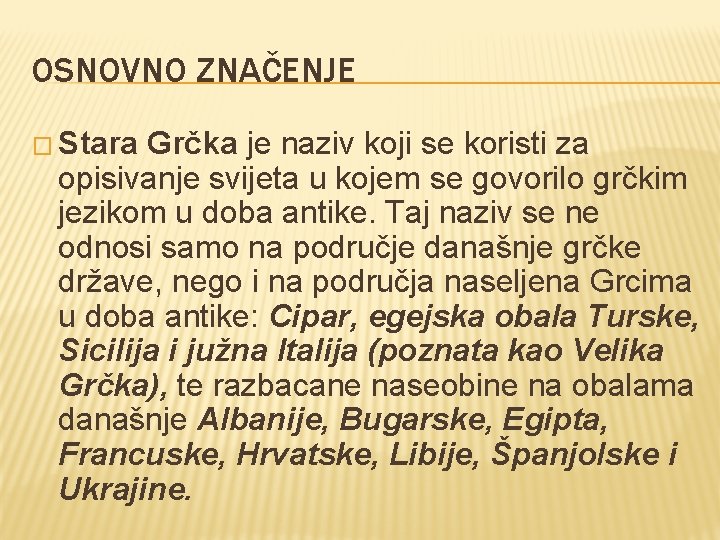 OSNOVNO ZNAČENJE � Stara Grčka je naziv koji se koristi za opisivanje svijeta u